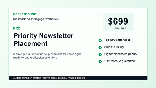 Pro promotion package for Kickstarter and Indiegogo priority newsletter placement