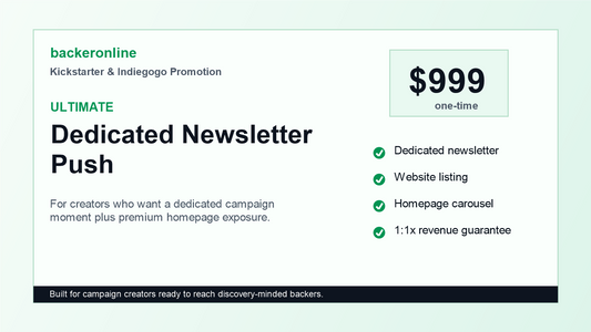 Ultimate promotion package for dedicated Kickstarter and Indiegogo newsletter push with homepage exposure
